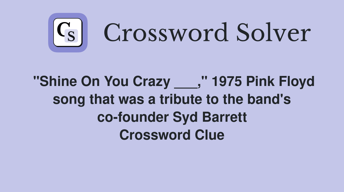 "Shine On You Crazy ___," 1975 Pink Floyd song that was a tribute to